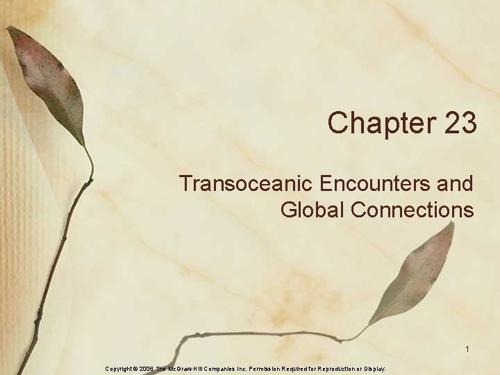 Chapter 23 Transoceanic Encounters and Global Connections 1 Copyright © 2006 The Mc. Graw-Hill