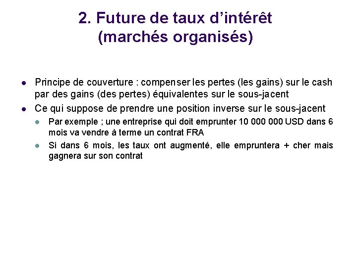 2. Future de taux d’intérêt (marchés organisés) l l Principe de couverture : compenser