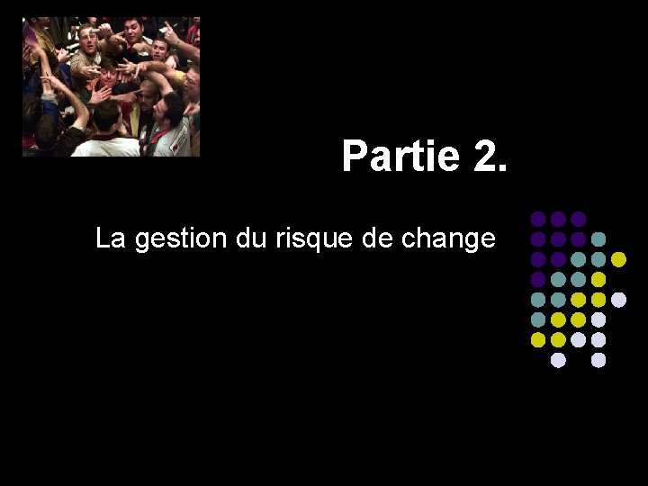 Partie 2. La gestion du risque de change 