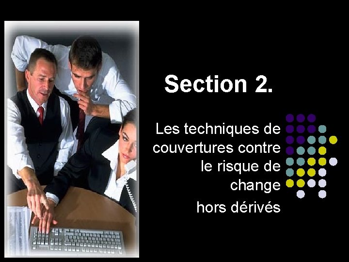 Section 2. Les techniques de couvertures contre le risque de change hors dérivés 