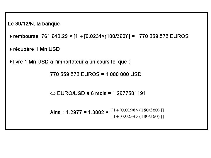 Le 30/12/N, la banque rembourse 761 648. 29 × [1 + [0. 0234×(180/360)]] =