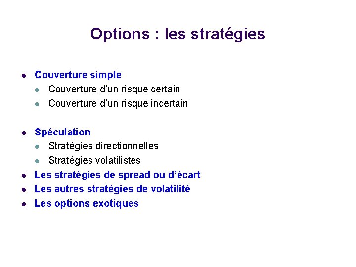 Options : les stratégies l Couverture simple l Couverture d’un risque certain l Couverture