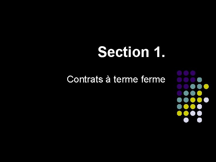 Section 1. Contrats à terme ferme 