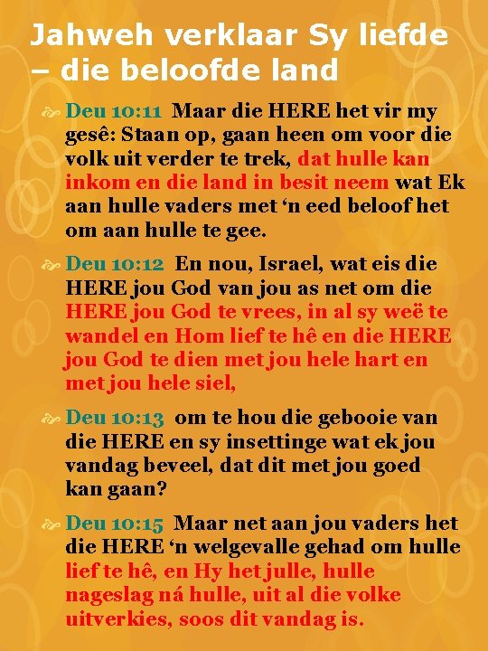 Jahweh verklaar Sy liefde – die beloofde land Deu 10: 11 Maar die HERE