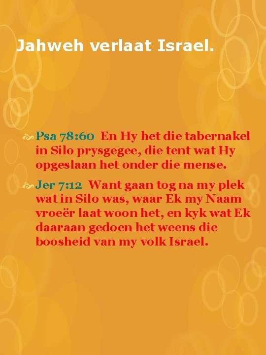 Jahweh verlaat Israel. Psa 78: 60 En Hy het die tabernakel in Silo prysgegee,