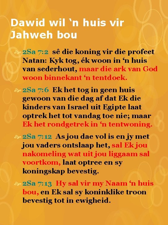 Dawid wil ‘n huis vir Jahweh bou 2 Sa 7: 2 sê die koning