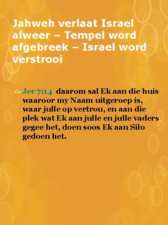 Jahweh verlaat Israel alweer – Tempel word afgebreek – Israel word verstrooi Jer 7: