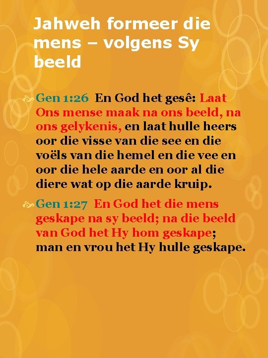 Jahweh formeer die mens – volgens Sy beeld Gen 1: 26 En God het