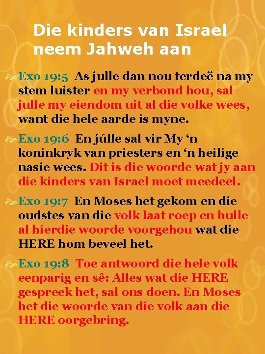 Die kinders van Israel neem Jahweh aan Exo 19: 5 As julle dan nou