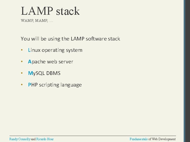 LAMP stack WAMP, MAMP, … You will be using the LAMP software stack •