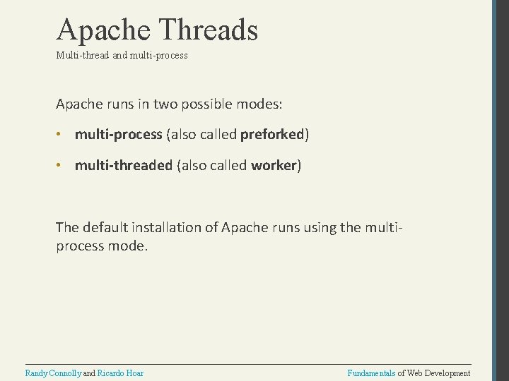 Apache Threads Multi-thread and multi-process Apache runs in two possible modes: • multi-process (also