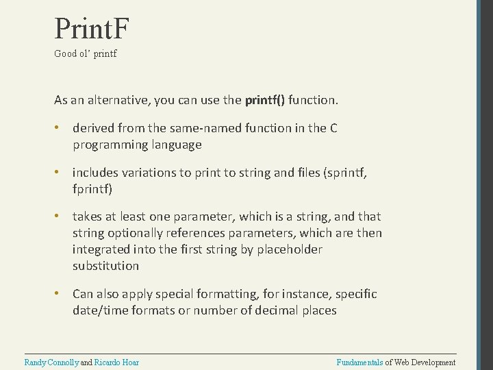 Print. F Good ol’ printf As an alternative, you can use the printf() function.