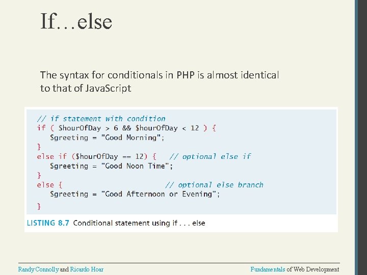 If…else The syntax for conditionals in PHP is almost identical to that of Java.