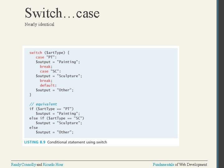 Switch…case Nearly identical Randy Connolly and Ricardo Hoar Fundamentals of Web Development 