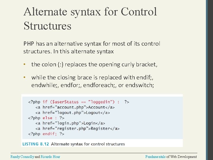 Alternate syntax for Control Structures PHP has an alternative syntax for most of its