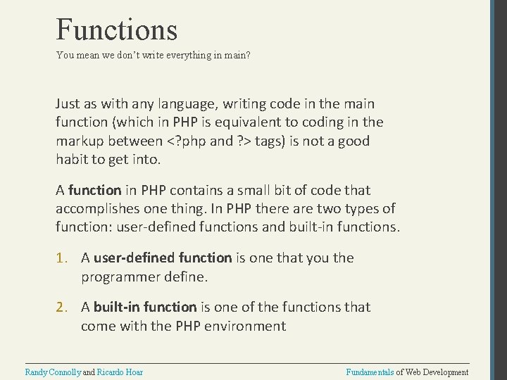 Functions You mean we don’t write everything in main? Just as with any language,