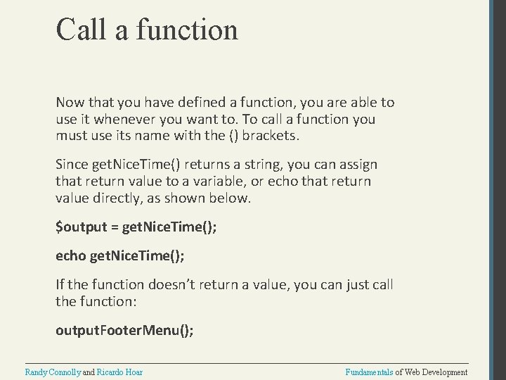 Call a function Now that you have defined a function, you are able to