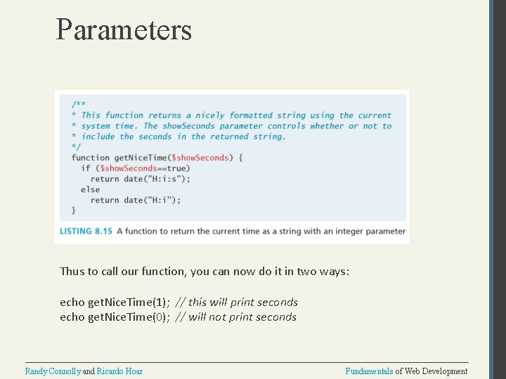 Parameters Thus to call our function, you can now do it in two ways: