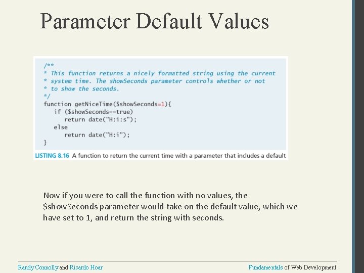 Parameter Default Values Now if you were to call the function with no values,