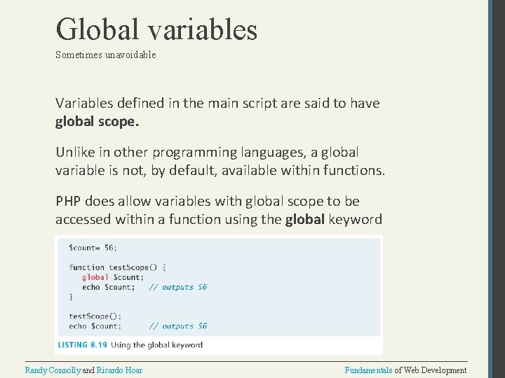 Global variables Sometimes unavoidable Variables defined in the main script are said to have
