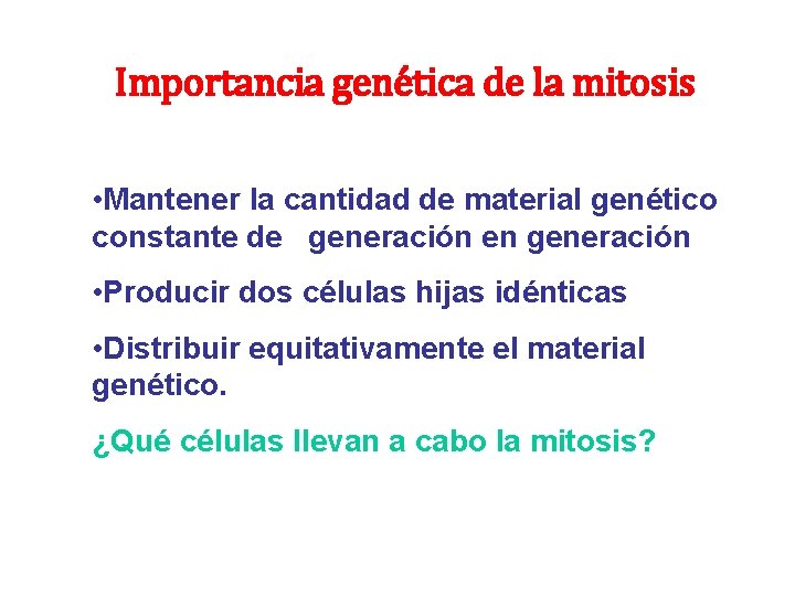 Importancia genética de la mitosis • Mantener la cantidad de material genético constante de Importancia genética de la mitosis • Mantener la cantidad de material genético constante de