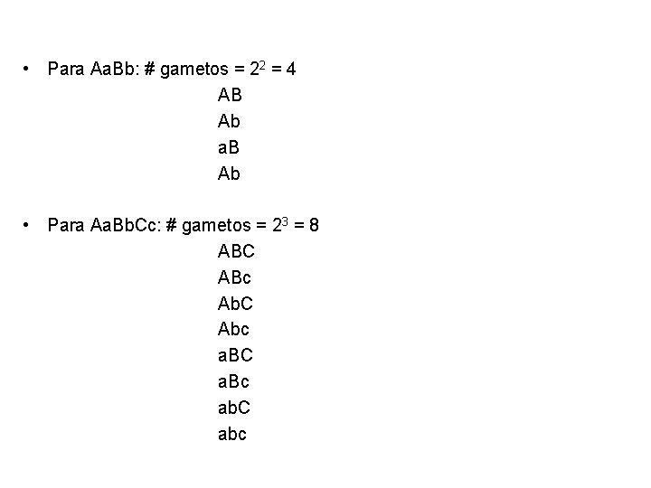• Para Aa. Bb: # gametos = 22 = 4 AB Ab a. • Para Aa. Bb: # gametos = 22 = 4 AB Ab a.