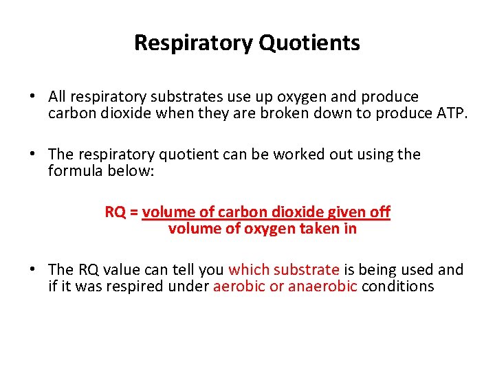 Respiratory Quotients • All respiratory substrates use up oxygen and produce carbon dioxide when