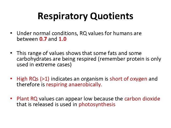Respiratory Quotients • Under normal conditions, RQ values for humans are between 0. 7