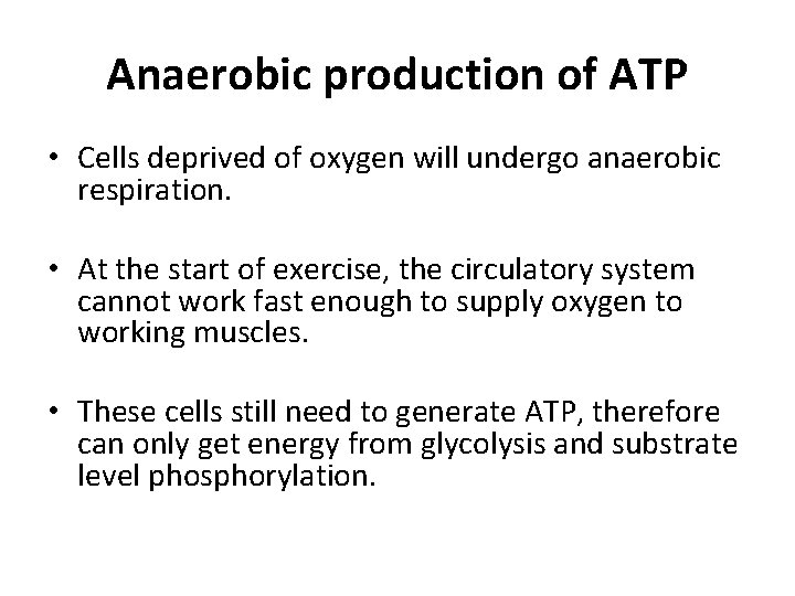 Anaerobic production of ATP • Cells deprived of oxygen will undergo anaerobic respiration. •