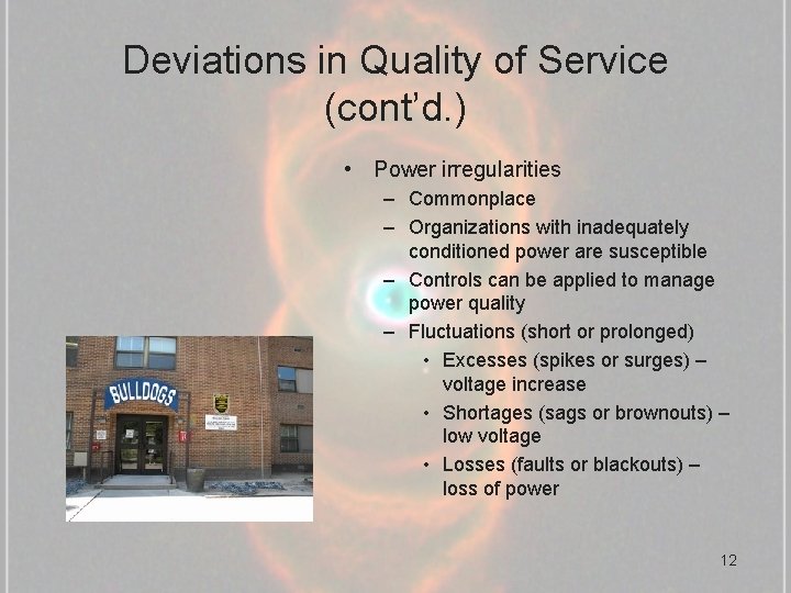 Deviations in Quality of Service (cont’d. ) • Power irregularities – Commonplace – Organizations