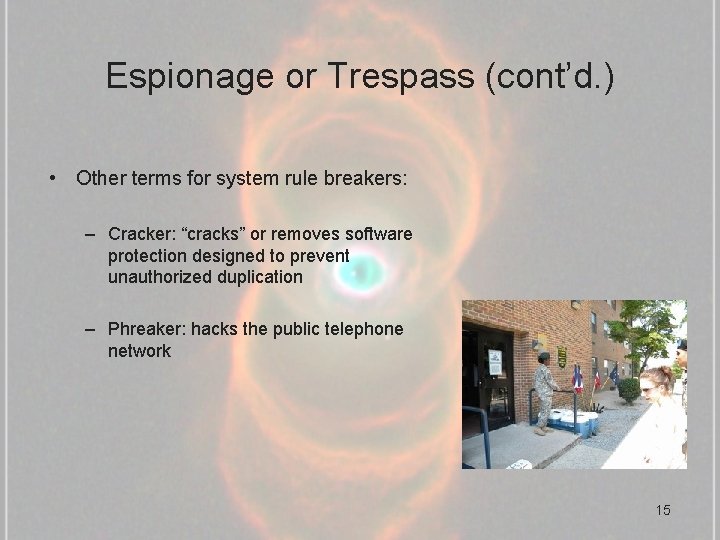 Espionage or Trespass (cont’d. ) • Other terms for system rule breakers: – Cracker: