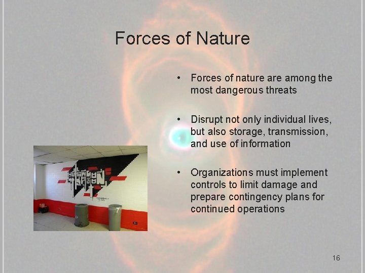 Forces of Nature • Forces of nature among the most dangerous threats • Disrupt