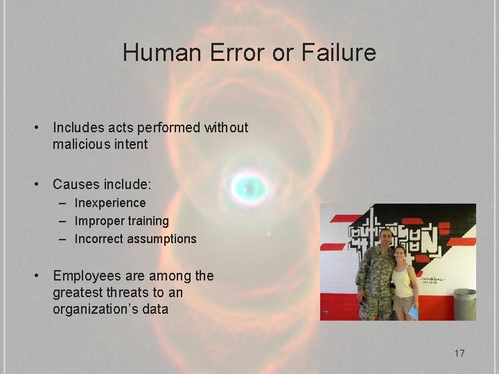 Human Error or Failure • Includes acts performed without malicious intent • Causes include:
