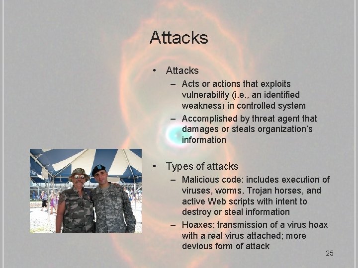 Attacks • Attacks – Acts or actions that exploits vulnerability (i. e. , an