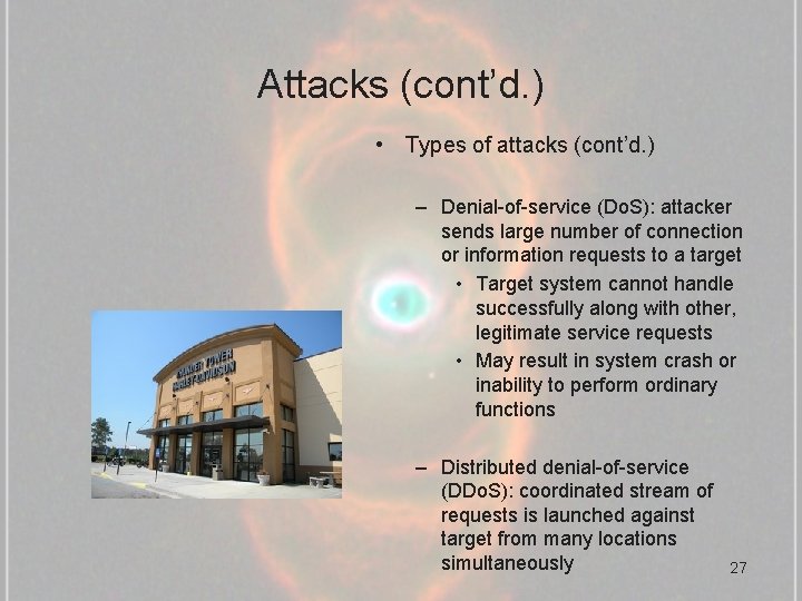 Attacks (cont’d. ) • Types of attacks (cont’d. ) – Denial-of-service (Do. S): attacker
