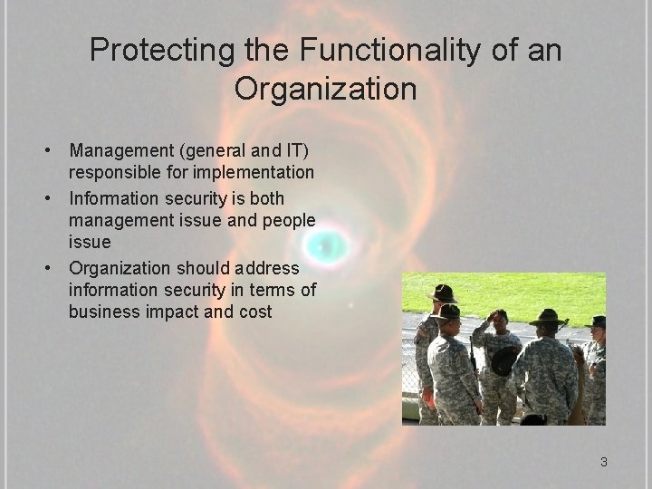 Protecting the Functionality of an Organization • Management (general and IT) responsible for implementation