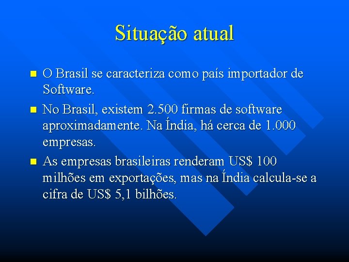 Situação atual n n n O Brasil se caracteriza como país importador de Software.