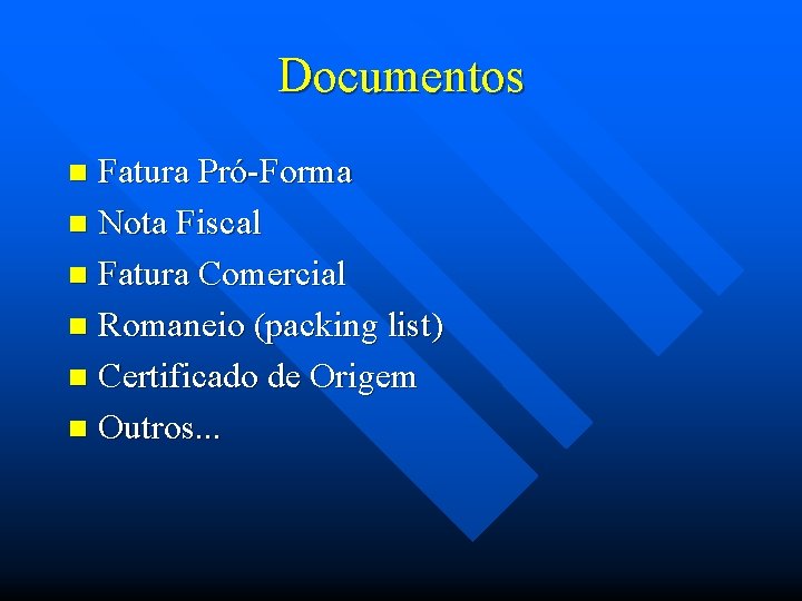 Documentos Fatura Pró-Forma n Nota Fiscal n Fatura Comercial n Romaneio (packing list) n