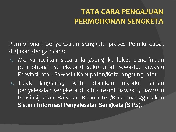 TATA CARA PENGAJUAN PERMOHONAN SENGKETA Permohonan penyelesaian sengketa proses Pemilu dapat diajukan dengan cara: