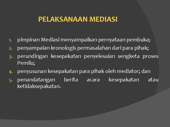 PELAKSANAAN MEDIASI 1. 2. 3. 4. 5. pimpinan Mediasi menyampaikan pernyataan pembuka; penyampaian kronologis