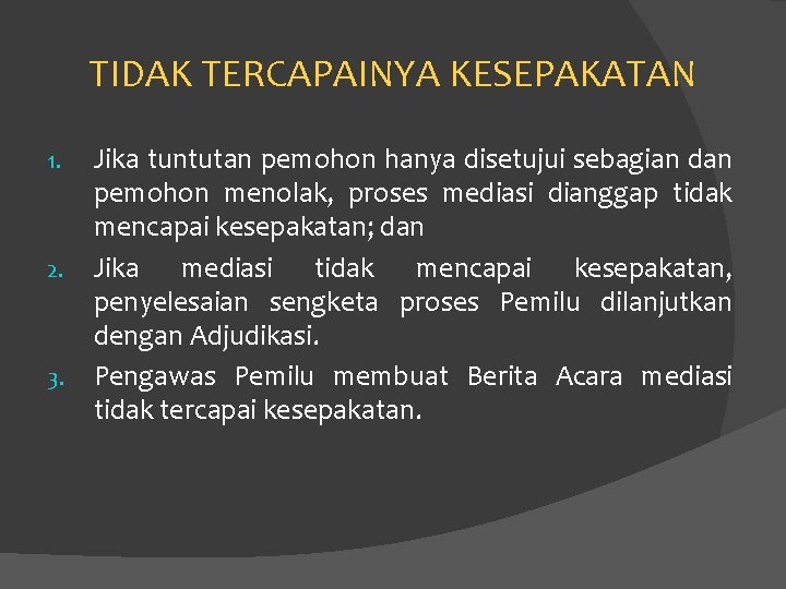 TIDAK TERCAPAINYA KESEPAKATAN 1. 2. 3. Jika tuntutan pemohon hanya disetujui sebagian dan pemohon