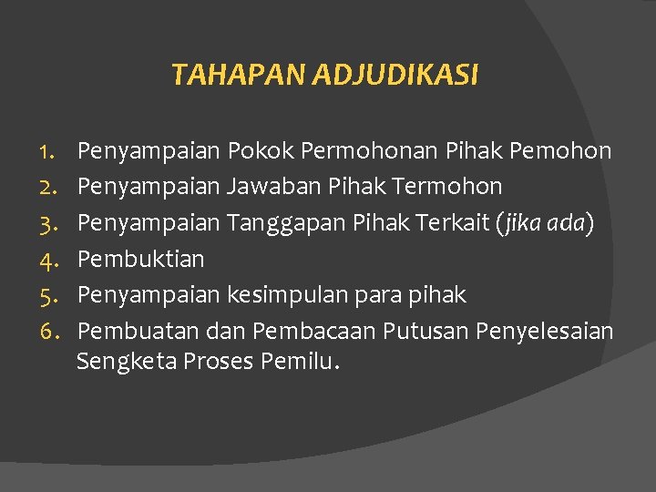 TAHAPAN ADJUDIKASI 1. 2. 3. 4. 5. 6. Penyampaian Pokok Permohonan Pihak Pemohon Penyampaian