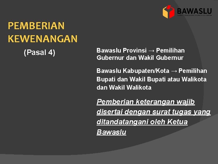 PEMBERIAN KEWENANGAN (Pasal 4) Bawaslu Provinsi → Pemilihan Gubernur dan Wakil Gubernur Bawaslu Kabupaten/Kota