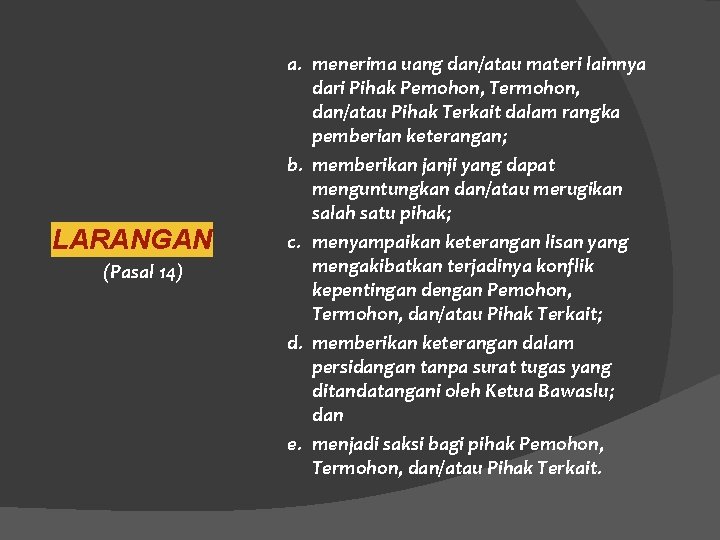 LARANGAN (Pasal 14) a. menerima uang dan/atau materi lainnya dari Pihak Pemohon, Termohon, dan/atau