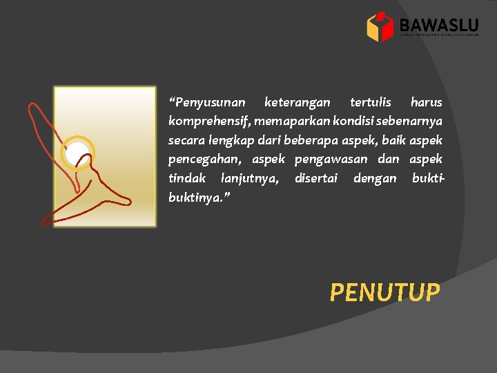 “Penyusunan keterangan tertulis harus komprehensif, memaparkan kondisi sebenarnya secara lengkap dari beberapa aspek, baik