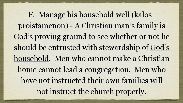 F. Manage his household well (kalos proistamenon) - A Christian man’s family is God’s F. Manage his household well (kalos proistamenon) - A Christian man’s family is God’s
