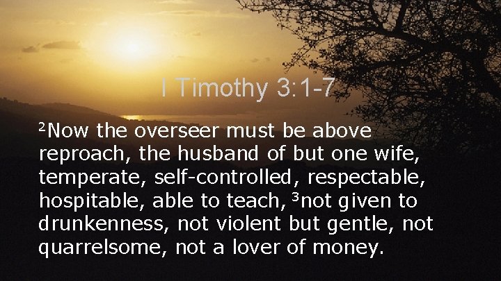 I Timothy 3: 1 -7 2 Now the overseer must be above reproach, the I Timothy 3: 1 -7 2 Now the overseer must be above reproach, the