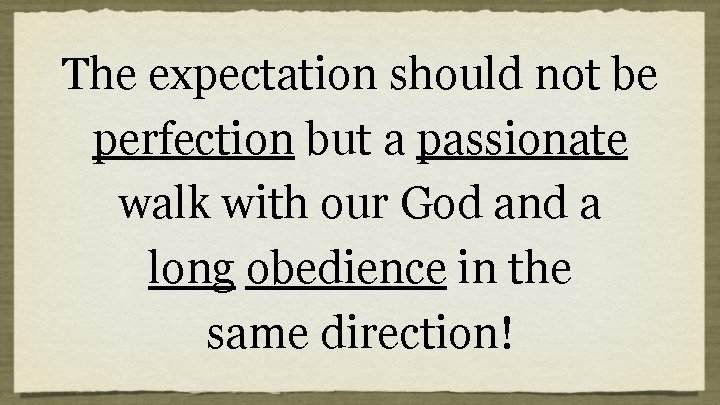 The expectation should not be perfection but a passionate walk with our God and The expectation should not be perfection but a passionate walk with our God and