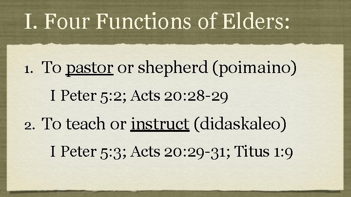 I. Four Functions of Elders: 1. To pastor or shepherd (poimaino) I Peter 5: I. Four Functions of Elders: 1. To pastor or shepherd (poimaino) I Peter 5: