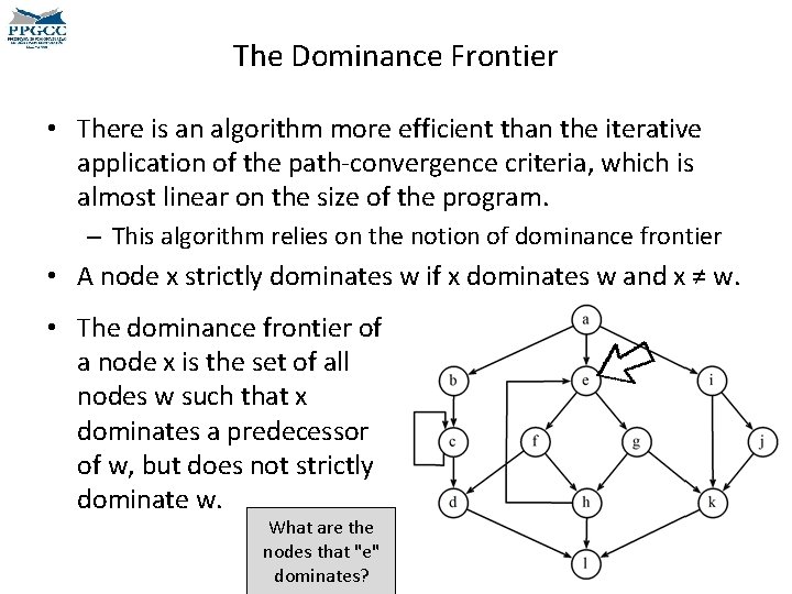 The Dominance Frontier • There is an algorithm more efficient than the iterative application The Dominance Frontier • There is an algorithm more efficient than the iterative application